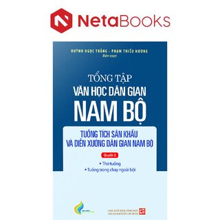 Tổng Tập Văn Học Dân Gian Nam Bộ - Tập 4: Tuồng Tích Sân Khấu Và Diễn Xướng Dân Gian Nam Bộ - Quyển 2