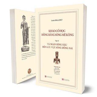 Khảo Cổ Học Đồng Bằng Sông Mê Kông - Tập IV :Tả Ngạn Sông Hậu Đến Lưu Vực Sông Đồng Nai