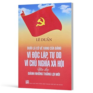Dưới Lá Cờ Vẻ Vang Của Đảng Vì Độc Lập, Tự Do, Vì Chủ Nghĩa Xã Hội Tiến Lên Giành Những Thắng Lợi Mới