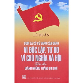 Dưới Lá Cờ Vẻ Vang Của Đảng Vì Độc Lập, Tự Do, Vì Chủ Nghĩa Xã Hội Tiến Lên Giành Những Thắng Lợi Mới