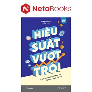 Hiệu Suất Vượt Trội - Nghệ Thuật Nắm Bắt Cơ Hội Để Làm Chủ Cuộc Đời