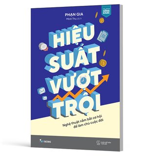 Hiệu Suất Vượt Trội - Nghệ Thuật Nắm Bắt Cơ Hội Để Làm Chủ Cuộc Đời