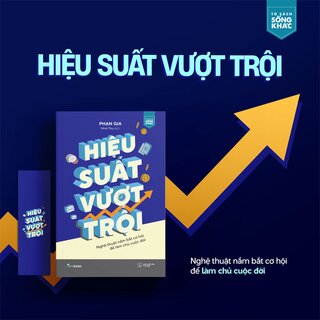 Hiệu Suất Vượt Trội - Nghệ Thuật Nắm Bắt Cơ Hội Để Làm Chủ Cuộc Đời