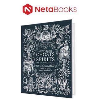 Lịch Sử Thế Giới Vô Hình - Linh Hồn, Tín Ngưỡng Và Những Nghi Lễ Huyền Bí (Bìa Cứng)