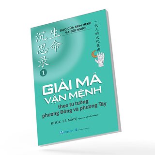 Đạo Của Sinh Mệnh Và Đời Người - Tập 1 - Giải Mã Vận Mệnh Theo Tư Tưởng Phương Đông và Phương Tây