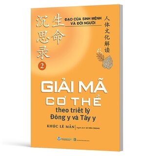 Đạo Của Sinh Mệnh Và Đời Người - Tập 2 - Giải Mã Cơ Thể Theo Triết Lý Đông Y và Tây Y