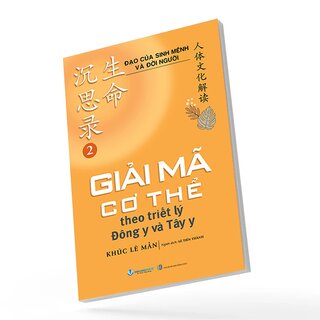 Đạo Của Sinh Mệnh Và Đời Người - Tập 2 - Giải Mã Cơ Thể Theo Triết Lý Đông Y và Tây Y