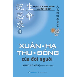 Đạo Của Sinh Mệnh Và Đời Người - Tập 3 - Xuân-Hạ-Thu-Đông Của Đời Người