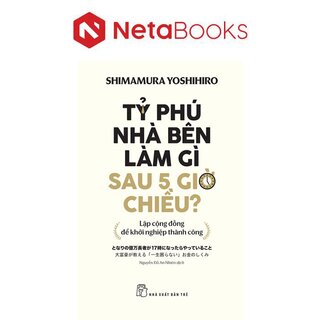 Tỷ Phú Nhà Bên Làm Gì Sau 5 Giờ Chiều?