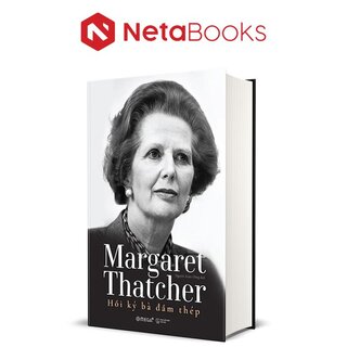 Margaret Thatcher - Hồi Ký Bà Đầm Thép (Bìa Cứng - Sách Trưng Bày)