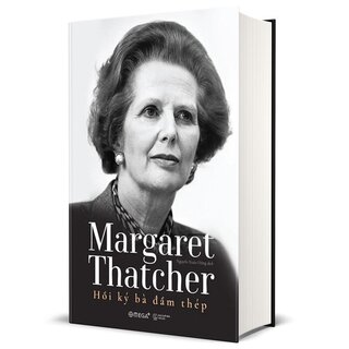 Margaret Thatcher - Hồi Ký Bà Đầm Thép (Bìa Cứng - Sách Trưng Bày)