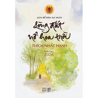 Lịch Bàn 365 Ngày - Lòng Đất Nở Hoa Trời - Thiền Sư Thích Nhất Hạnh