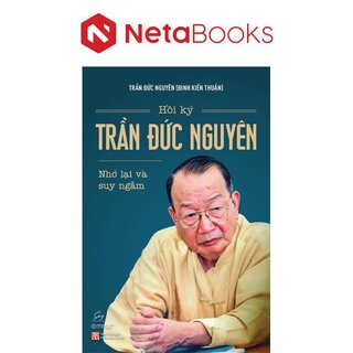 Hồi Ký Trần Đức Nguyên - Nhớ Lại Và Suy Ngẫm