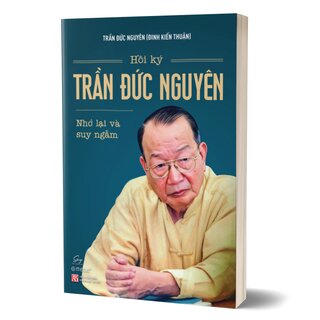 Hồi Ký Trần Đức Nguyên - Nhớ Lại Và Suy Ngẫm