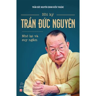 Hồi Ký Trần Đức Nguyên - Nhớ Lại Và Suy Ngẫm