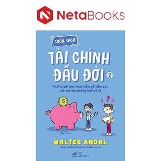 Cuốn Sách Tài Chính Đầu Đời - Tập 2 - Những Bài Học Thực Tiễn Về Tiền Bạc Mà Trẻ Em Không Thể Bỏ Lỡ