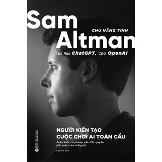 Sam Altman - Người Kiến Tạo Cuộc Chơi AI Toàn Cầu