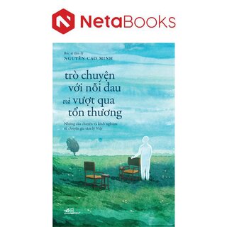 Trò Chuyện Với Nỗi Đau Và Vượt Qua Tổn Thương