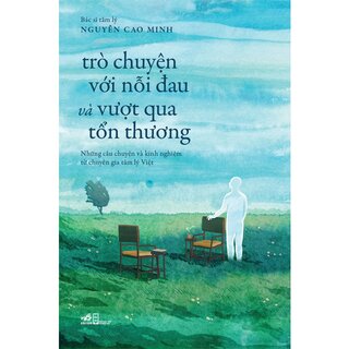 Trò Chuyện Với Nỗi Đau Và Vượt Qua Tổn Thương