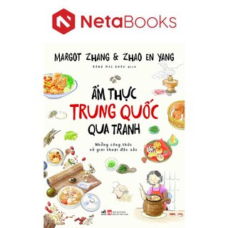 Ẩm Thực Trung Quốc Qua Tranh - Những Công Thức Và Giai Thoại Đặc Sắc
