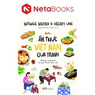 Ẩm Thực Việt Nam Qua Tranh - Những Công Thức Và Giai Thoại Đặc Sắc
