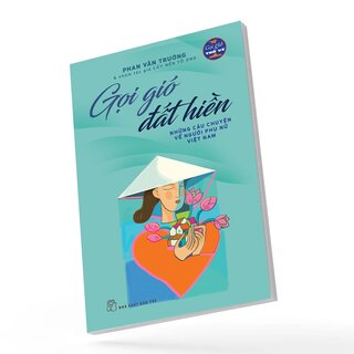 Gọi Gió Đất Hiền - Những Câu Chuyện Về Người Phụ Nữ Việt Nam