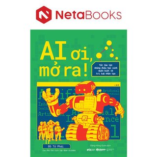 AI Ơi, Mở Ra! - Tât Tần Tật Những Điều Học Sinh Muốn Biết Về Trí Tuệ Nhân Tạo