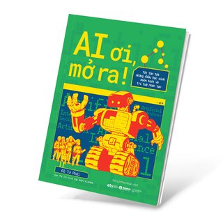 AI Ơi, Mở Ra! - Tât Tần Tật Những Điều Học Sinh Muốn Biết Về Trí Tuệ Nhân Tạo