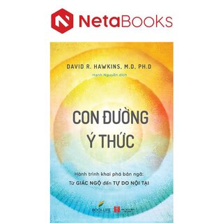 Con Đường Ý Thức - Hành Trình Khai Phá Bản Ngã - Từ Giác Ngộ Đến Tự Do Nội Tại