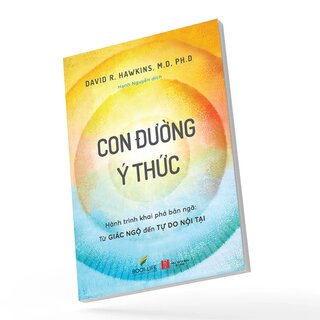 Con Đường Ý Thức - Hành Trình Khai Phá Bản Ngã - Từ Giác Ngộ Đến Tự Do Nội Tại