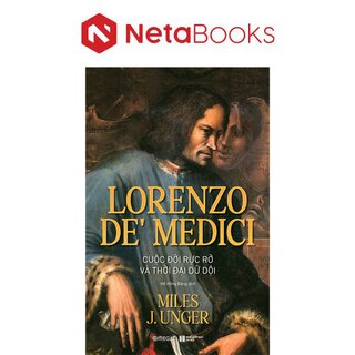 Lorenzo De’ Medici - Cuộc Đời Rực Rỡ Và Thời Đại Dữ Dội