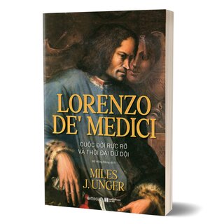Lorenzo De’ Medici - Cuộc Đời Rực Rỡ Và Thời Đại Dữ Dội