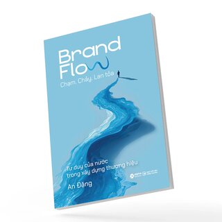 Brand Flow - Chạm - Chảy - Lan Tỏa - Tư Duy Của Nước Trong Xây Dựng Thương Hiệu