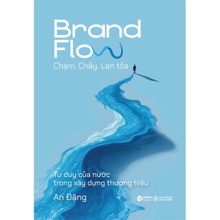 Brand Flow - Chạm - Chảy - Lan Tỏa - Tư Duy Của Nước Trong Xây Dựng Thương Hiệu