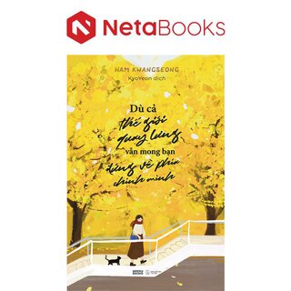 Dù Cả Thế Giới Quay Lưng Vẫn Mong Bạn Đứng Về Phía Chính Mình