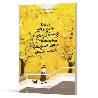 Dù Cả Thế Giới Quay Lưng Vẫn Mong Bạn Đứng Về Phía Chính Mình