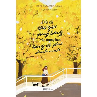 Dù Cả Thế Giới Quay Lưng Vẫn Mong Bạn Đứng Về Phía Chính Mình