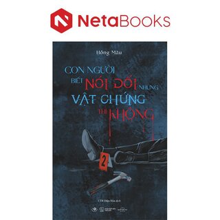 Con Người Biết Nói Dối Còn Vật Chứng Thì Không