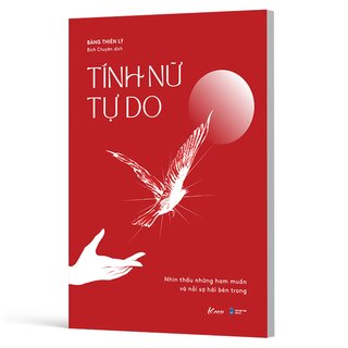 Tính Nữ Tự Do - Nhìn Thấu Những Ham Muốn Và Nỗi Sợ Hãi Bên Trong
