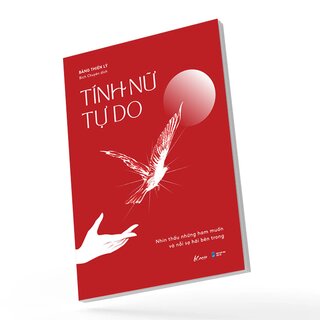 Tính Nữ Tự Do - Nhìn Thấu Những Ham Muốn Và Nỗi Sợ Hãi Bên Trong