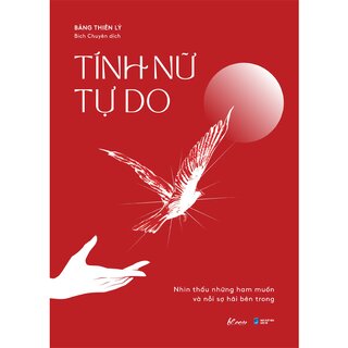 Tính Nữ Tự Do - Nhìn Thấu Những Ham Muốn Và Nỗi Sợ Hãi Bên Trong
