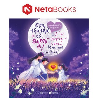 Con Tha Thứ Rồi, Ba Mẹ Ơi!