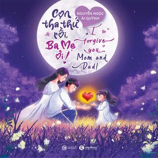 Con Tha Thứ Rồi, Ba Mẹ Ơi!