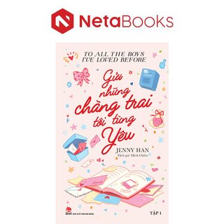 To All The Boys I've Loved Before - Tập 1 - Gửi Những Chàng Trai Tôi Từng Yêu
