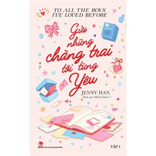 To All The Boys I've Loved Before - Tập 1 - Gửi Những Chàng Trai Tôi Từng Yêu