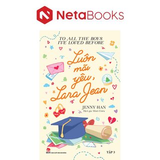 To All The Boys I've Loved Before - Tập 3 - Luôn Mãi Yêu, Lara Jean