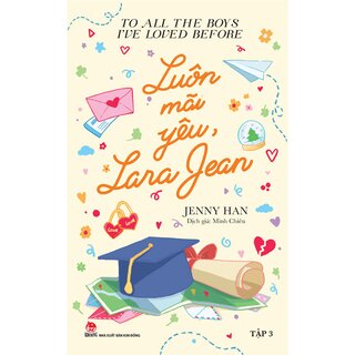 To All The Boys I've Loved Before - Tập 3 - Luôn Mãi Yêu, Lara Jean