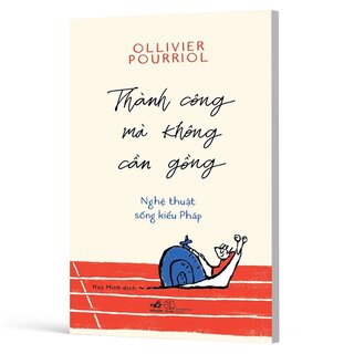 Thành Công Mà Không Cần Gồng - Nghệ Thuật Sống Kiểu Pháp