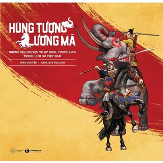 Hùng Tượng, Lương Mã - Những Câu Chuyện Về Kỵ Binh, Tượng Binh Trong Lịch Sử Việt Nam (Bìa Cứng)