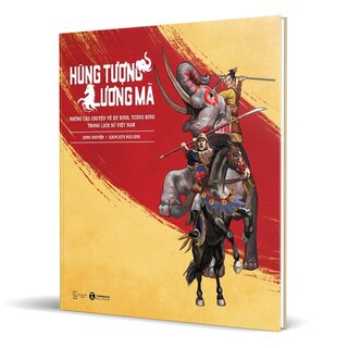 Hùng Tượng, Lương Mã - Những Câu Chuyện Về Kỵ Binh, Tượng Binh Trong Lịch Sử Việt Nam (Bìa Cứng)